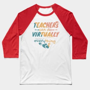 Teachers Can Do Virtually Everything, Virtual Teacher, Teacher Gift Baseball T-Shirt